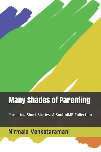 Many Shades of Parenting Parenting Short Stories: a SoulfulME Collection
