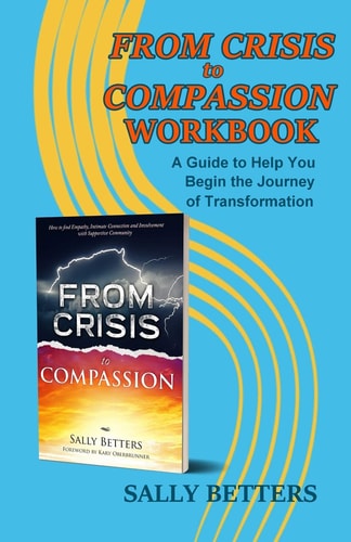From Crisis to Compassion Workbook A Guide to Help You Begin the Journey of Transformation