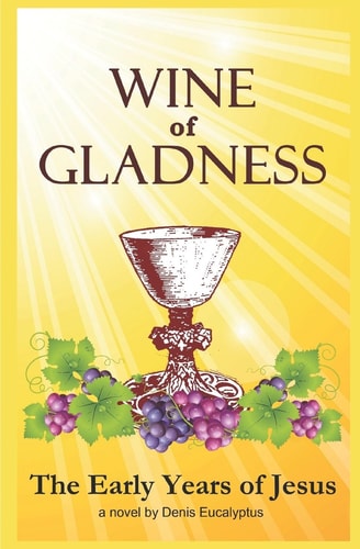 Wine of Gladness The Early Years of Jesus