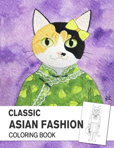 Classic Asian Fashion Coloring Book An Adult Coloring Book with East Asian Traditional Dressing Style
