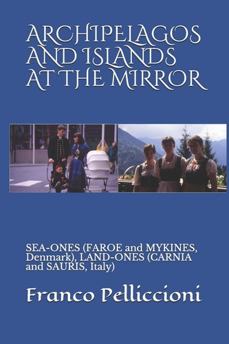 Archipelagos and Islands at the Mirror Sea-Ones (Faroe and Mykines, Denmark), Land-Ones (Carnia and Sauris, Italy)