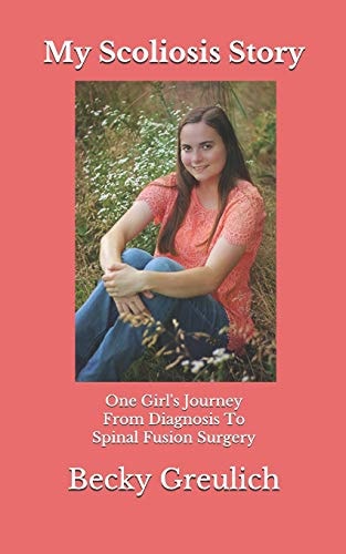 My Scoliosis Story One Girl's Journey from Diagnosis to Spinal Fusion Surgery