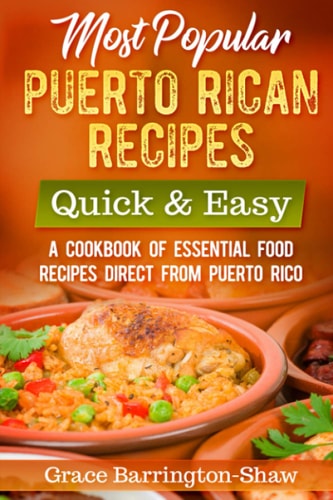 Most Popular Puerto Rican Recipes - Quick and Easy A Cookbook of Essential Food Recipes Direct from Puerto Rico