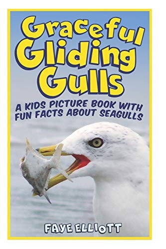 Graceful Gliding Gulls; A Kids Picture Book With Fun Facts About Seagulls