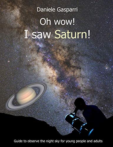 Oh Wow! I Saw Saturn! Guide to Observe the Night Sky for Young People and Adults