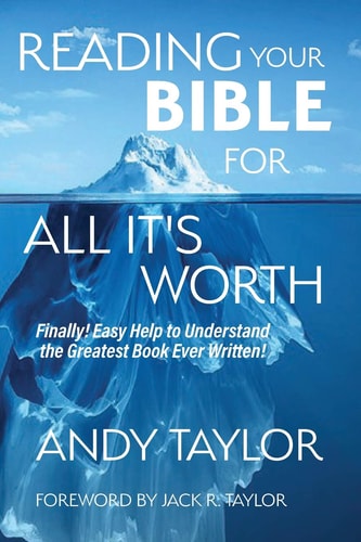 Reading Your Bible for All It's Worth Finally! Easy Help to Understand the Greatest Book Ever Written!