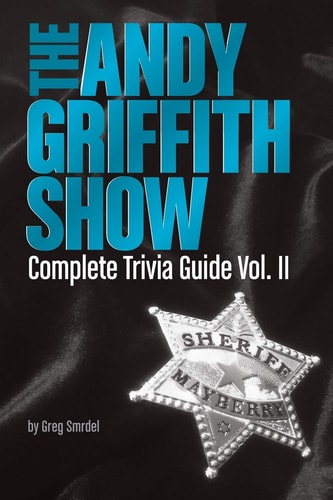 The Andy Griffith Show Complete Trivia Guide, Volume II