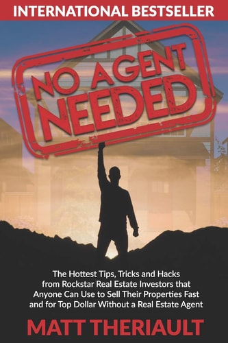 No Agent Needed The Hottest Tips, Tricks, and Hacks from Rockstar Real Estate Investors That Anyone Can Use to Sell Their Properties Fast and for Top Dollar Without a Real Estate Agent