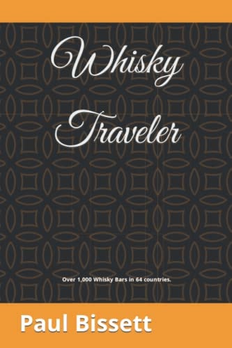 Whisky Traveler Over 1,000 Whisk(e)y Bars in 63 Countries.