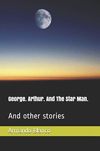 George. Arthur. And The Star Man. And Other Stories