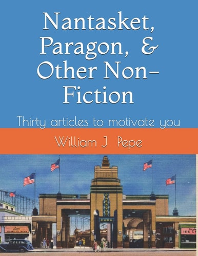 Nantasket, Paragon, and Other Non-Fiction A Variety of Articles to Motivate You