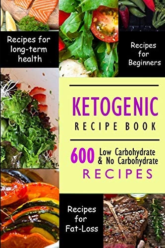 Ketogenic Recipe Book 600 Ketogenic Recipes Low Carbohydrate & No Carbohydrate Recipes