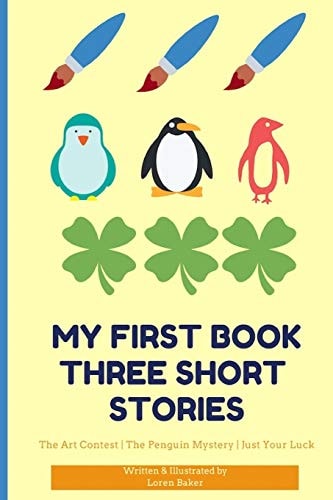 My First Book Three Short Stories The Art Contest the Penguin Mystery Just Your Luck