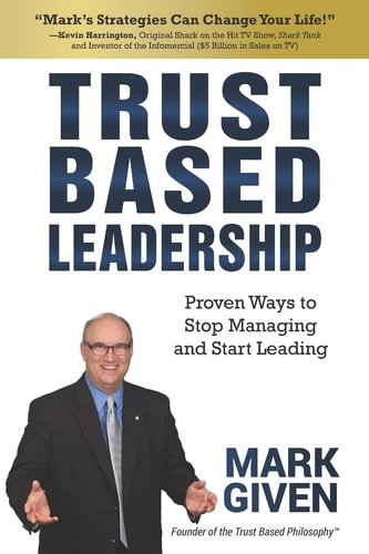 Trust Based Leadership Proven Ways to Stop Managing and Start Leading