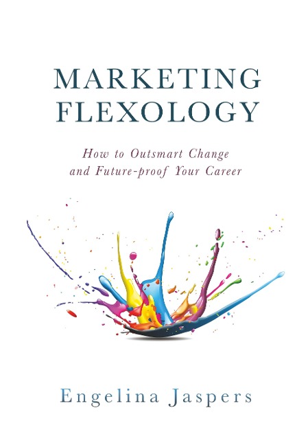 Marketing Flexology: How to Outsmart Change and Future-proof Your Career