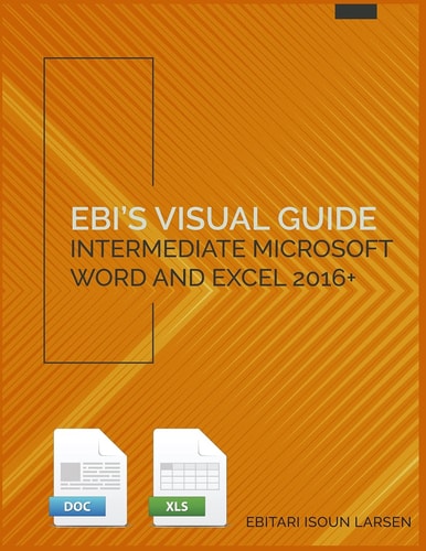 Ebi's Visual Guide Intermediate Microsoft Word and Excel 2016+