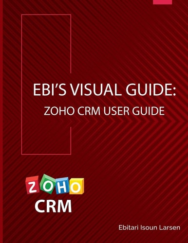 Ebi's Visual Guide Zoho CRM User Guide