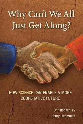 Why Cant We All Just Get Along?: How Science Can Enable A More Cooperative Future.