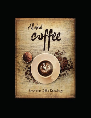 All About Coffee Brew Your Coffee Knowledge