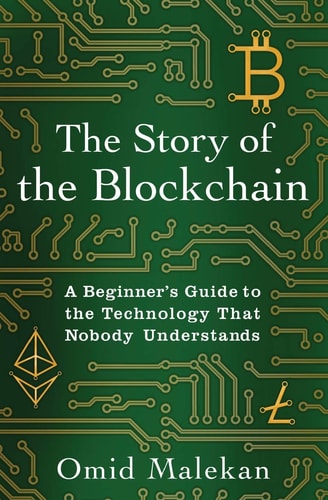 The Story of the Blockchain A Beginner's Guide to the Technology That Nobody Understands