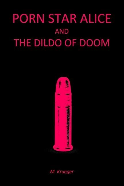 Porn Star Alice and the Dildo of Doom