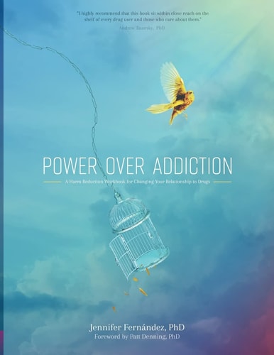 Power Over Addiction A Harm Reduction Workbook for Changing Your Relationship with Drugs