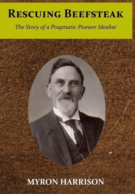 Rescuing Beefsteak: The Story of a Pragmatic Pioneer Idealist