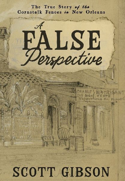 A False Perspective: The True Story of the Cornstalk Fences in New Orleans