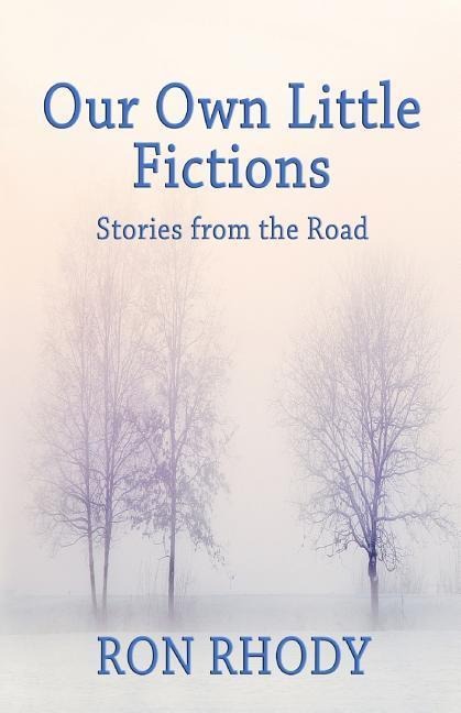 Our Own Little Fictions: Stories from the Road