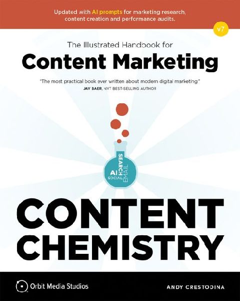 Content Chemistry, 7th Edition:: The Illustrated Handbook for Content Marketing (a Practical Guide to Digital Marketing Strategy, Seo, Ai, Social Media, Email Marketing, & Analytics)