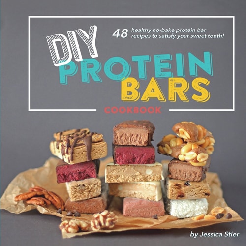 DIY Protein Bars Cookbook [3rd Edition] Easy, Healthy, Homemade No-Bake Treats That Are Packed with Protein!