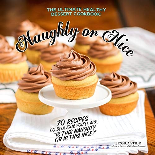 Naughty Or Nice Cookbook The Ultimate Healthy Dessert Cookbook [2nd Edition]