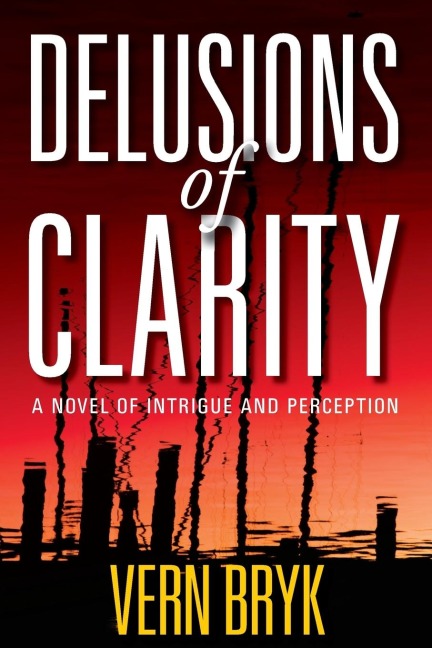 Delusions of Clarity: A Novel of Intrigue and Perception