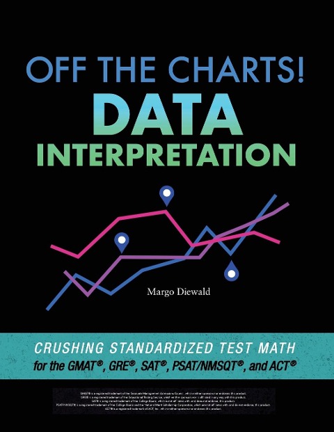 Off the Charts! Data Interpretation: Crushing Standardized Test Math for the GMAT, GRE, SAT, PSAT/NMSQT, and ACT