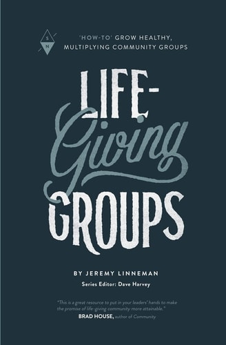 Life-Giving Groups How-To Grow Healthy, Multiplying Community Groups