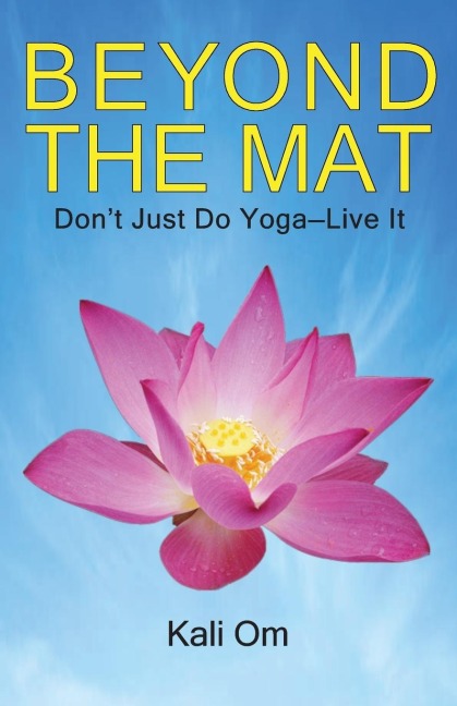 Beyond the Mat: Dont Just Do Yoga-Live It