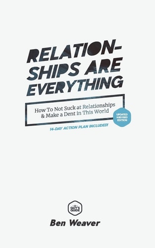 Relationships Are Everything How to Not Suck at Relationships & Make a Dent in this World