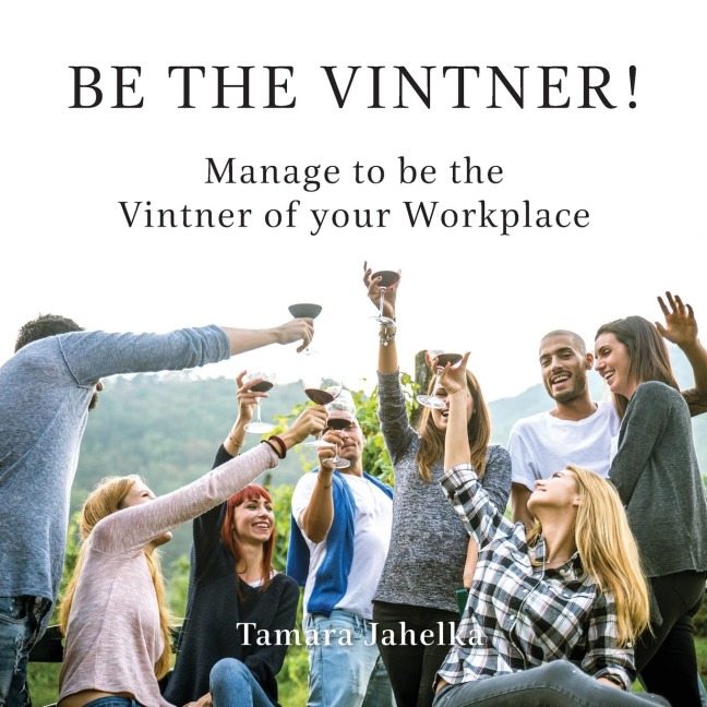 Be the Vintner: Manage to be the Vintner of your Workplace