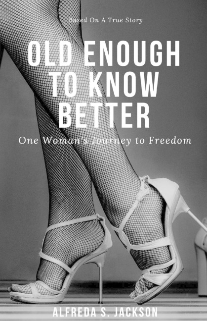 Old Enough To Know Better: One Womans Journey to Freedom