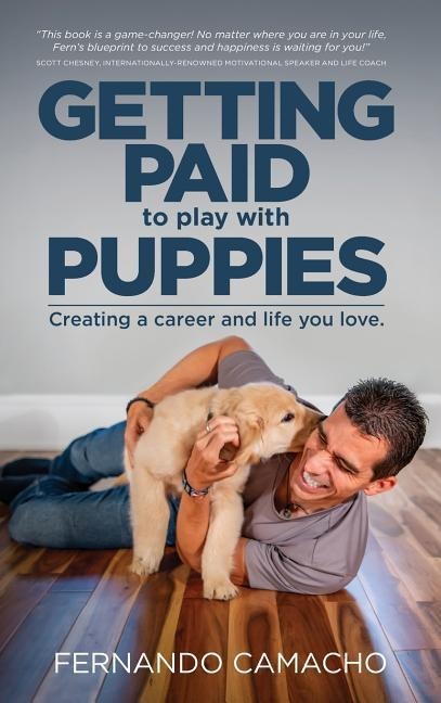 Getting Paid To Play With Puppies: Creating A Career And Life You Love