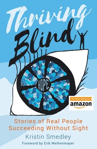 Thriving Blind Stories of Real People Succeeding Without Sight