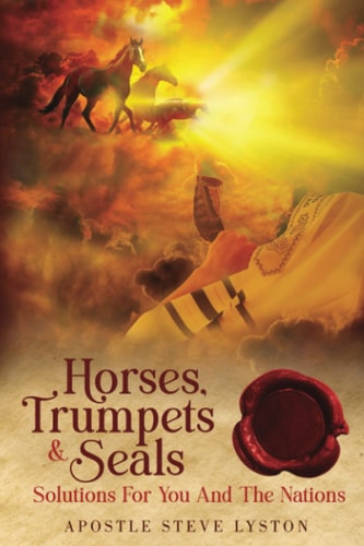 Horses, Trumpets & Seals Solutions for You and the Nations
