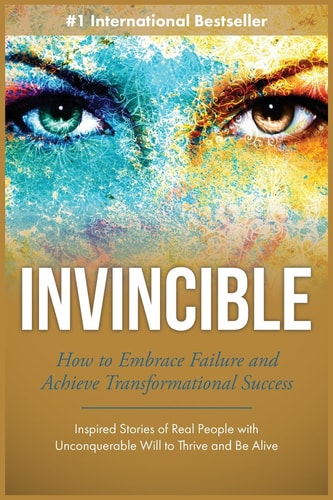 Invincible How to Embrace Failure and Achieve Transformational Success
