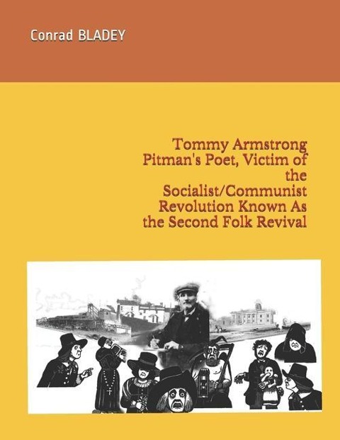 Tommy Armstrong Pitmans Poet, Victim of the Socialist/Communist Revolution Known As the Second Folk Revival