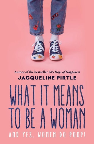 What it Means to BE a Woman And YES, Women Do Poop!