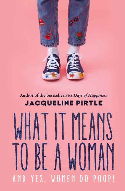 What it Means to BE a Woman: And YES, Women do Poop!