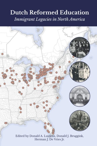 Dutch Reformed Education Immigrant Legacies in North America