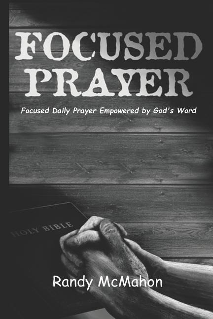 Focused Prayer: Daily Prayer Empowered by Gods Word