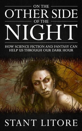On the Other Side of the Night How Science Fiction and Fantasy Can Help Us Through Our Dark Hour