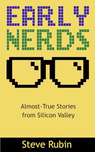 Early Nerds Almost-True Stories from Silicon Valley